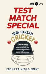 Test Match Special: How to Read Cricket : Everything you need to know about the greatest game in the world - Ebony Rainford-Brent