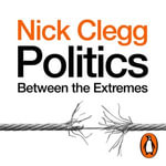 Politics : Between the Extremes - Nick Clegg