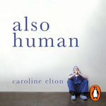 Also Human : The Inner Lives of Doctors - Caroline Elton