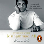 At Home with Muhammad Ali : A Memoir of Love, Loss and Forgiveness - Hana Yasmeen Ali