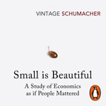 Small Is Beautiful : A Study of Economics as if People Mattered - John Sackville