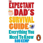 The Expectant Dad's Survival Guide : Everything You Need to Know - Simon Darwen