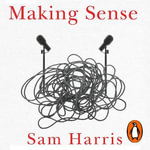 Making Sense : Conversations on Consciousness, Morality and the Future of Humanity - David J. Chalmers