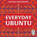 Everyday Ubuntu : Living better together, the African way - Nontombi Naomi Tutu