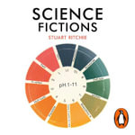 Science Fictions : Exposing Fraud, Bias, Negligence and Hype in Science - Stuart Ritchie