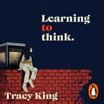 Learning to Think. : A memoir about hardship, education, hellfire, family, finding a way to break free - Tracy King