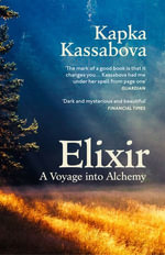 Elixir : In the Valley at the End of Time - Kapka Kassabova