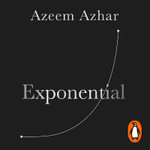 Exponential : How Accelerating Technology Is Leaving Us Behind and What to Do About It - Azeem Azhar