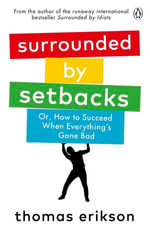 Surrounded by Setbacks : Or, How to Succeed When Everything's Gone Bad - Thomas Erikson