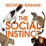 The Social Instinct : How Cooperation Shaped the World - Nichola Raihani