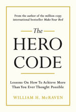 The Hero Code : Lessons on How To Achieve More Than You Ever Thought Possible - Admiral William H. McRaven