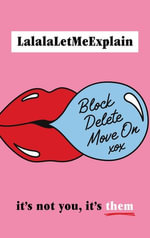 Block, Delete, Move On : It's not you, it's them: The instant Sunday Times bestseller - LalalaLetMeExplain