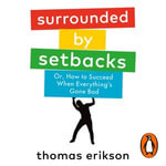 Surrounded by Setbacks : Or, How to Succeed When Everything's Gone Bad - James Macnaughton