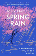 Spring Rain : A wise and life-affirming memoir about how gardens can help us heal - Marc Hamer