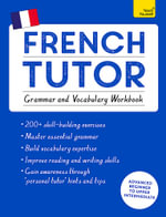 French Tutor : Grammar and Vocabulary Workbook (Learn French with : Advanced beginner to upper intermediate course - Julie Cracco