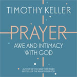 Prayer : Experiencing Awe and Intimacy with God - Timothy Keller