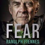 Fear : Our Ultimate Challenge - Ranulph Fiennes