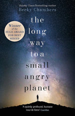 The Long Way to a Small, Angry Planet : Wayfarers: Book 1 - Becky Chambers