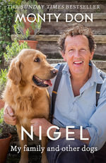 Nigel : My Family And Other Dogs - Monty Don