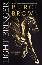 Light Bringer : the utterly addictive sixth book in the globally bestselling dystopian science fiction series RED RISING - Pierce Brown