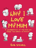 Why I Love My Mum : The perfect Mother's Day gift - Rob Stears