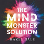 The Mind Monster Solution : How to overcome self-sabotage and reclaim your life - Hazel Gale