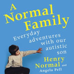 A Normal Family : Everyday adventures with our autistic son - Henry Normal