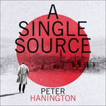 A Single Source : a gripping political thriller from the author of A Dying Breed - Peter Hanington