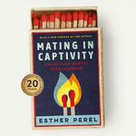 Mating in Captivity : How to keep desire and passion alive in long-term relationships - Esther Perel