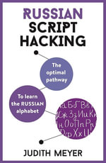 Russian Script Hacking : Learn how to read and write in Cyrillic script in a matter of hours - Judith, MA in Romance languages and Computational Linguistics Meyer