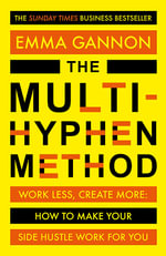 The Multi-Hyphen Method : Work Less, Create More :  How to Make Your Side Hustle Work for You - Emma Gannon