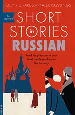 Short Stories in Russian for Beginners : Read for Pleasure at Your Level, Expand Your Vocabulary and Learn Russian the Fun Way! - Olly Richards