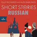 Short Stories in Russian for Beginners : Read for pleasure at your level, expand your vocabulary and learn Russian the fun way! - Olly Richards