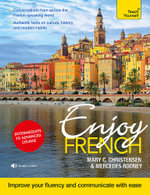 Enjoy French Intermediate to Upper Intermediate Course : Improve Your Fluency and Communicate With Ease - Mary C. Christensen