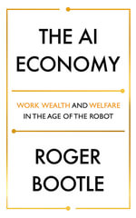 The AI Economy : Work, Wealth and Welfare in the Robot Age - Roger Bootle