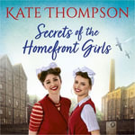 Secrets of the Homefront Girls - Kate Thompson