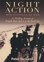 Night Action : MTB Flotilla at War: A Thrilling Account of Torpedo Boat Action in the North Sea - Peter Dickens