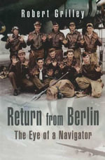Return From Berlin : The Eye of a Navigator - Robert Grolley