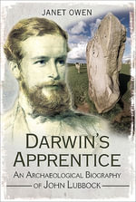 Darwin's Apprentice : An Archaeological Biography of John Lubbock - Janet Owen