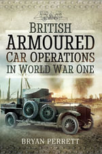 British Armoured Car Operations in World War One - Bryan Perrett