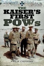 The Kaiser's First POWs - Philip Chinnery