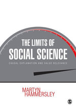 The Limits of Social Science : Causal Explanation and Value Relevance - Martyn Hammersley