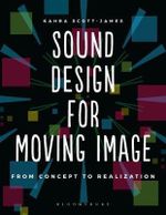 Sound Design for Moving Image : From Concept to Realization - Kahra  Scott-James