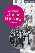 Writing Queer History : Writing History - Dr Matt  Cook