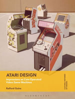 Atari Design : Impressions on Coin-Operated Video Game Machines - Prof Raiford Guins