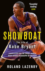Showboat : The Life of Kobe Bryant - Roland Lazenby