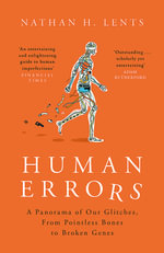 Human Errors : Panorama of Our Glitches, From Pointless Bones to Broken Genes - Nathan Lents