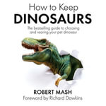 How To Keep Dinosaurs : The perfect mix of humour and science - Neil Gardner