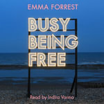 Busy Being Free : Starting Again on Your Own - Indira Varma