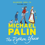 The Python Years : Diaries 1969-1979 (Volume One) - Michael Palin
